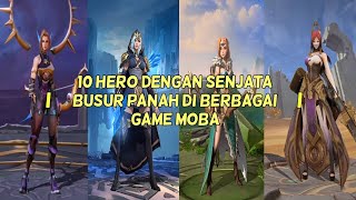 10 HERO DENGAN SENJATA BUSUR PANAH DI BERBAGAI GAME MOBA