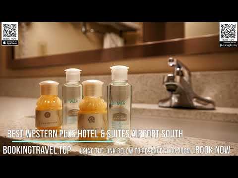 Best Western Plus Hotel & Suites Airport South