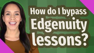 How do I bypass Edgenuity lessons?