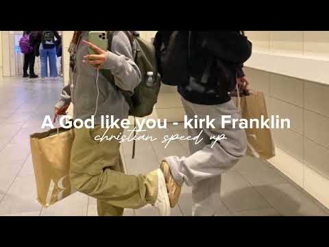 A God like you - Kirk franklin (sped up)