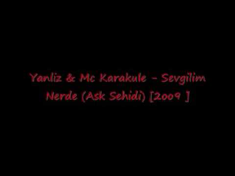 Yanliz & Mc Karakule - Sevgilim Nerde (Ask Sehidi) [2oo9]