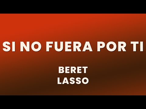 Beret, Lasso - Si no fuera por ti (Letra/Lyrics)