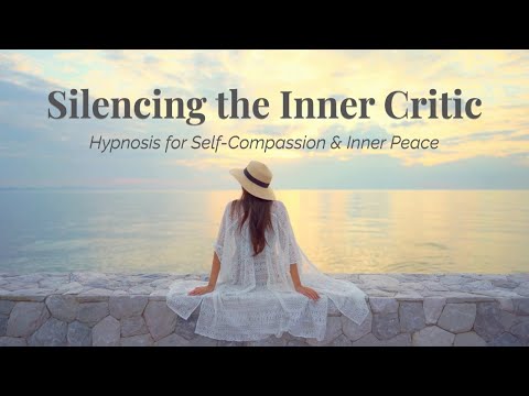 Silencing the Inner Critic | Hypnosis for Self-Compassion & Inner Peace (26 Minutes)
