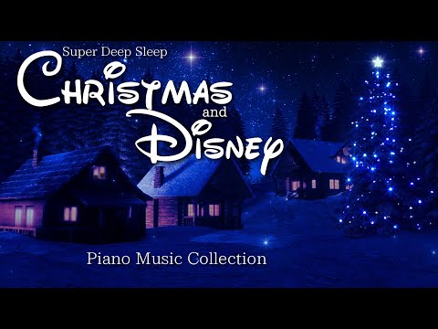 Disney and Christmas Super Deep Sleep Piano Music Collection, Relax and Meditation (No Mid-roll Ads)