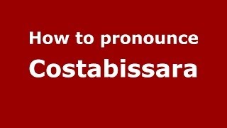 How to pronounce Costabissara