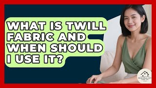 What Is Twill Fabric And When Should I Use It - Minimalist Home Life