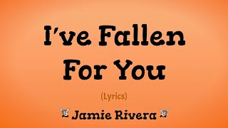 I&#39;ve Fallen For You (Lyrics) ~ Jamie Rivera