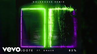 Loote - 85% (GOLDHOUSE Remix / Audio) ft. gnash