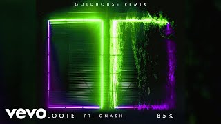 Loote - 85% (GOLDHOUSE Remix / Audio) ft. gnash Loote - 85% (GOLDHOUSE Remix / Audio) ft. gnash