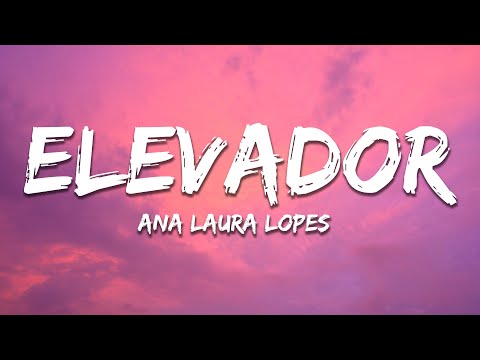 Ana Laura Lopes - Elevador (Letra/Lyrics)