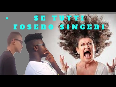 SE TUTTI FOSSERO SINCERI !!!