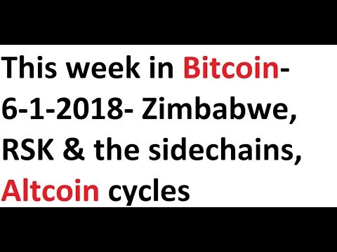 This week in Bitcoin- 6-1-2018- Zimbabwe, RSK & the sidechains, Altcoin cycles Video