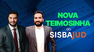 A NOVA TEIMOSINHA do SISBAJUD