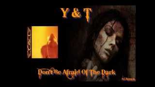 Y &amp; T ♠ Don&#39;t Be Afraid Of The Dark ♠ HQ