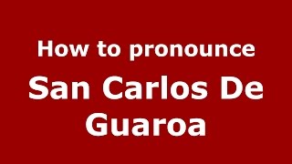 How to pronounce San Carlos De Guaroa