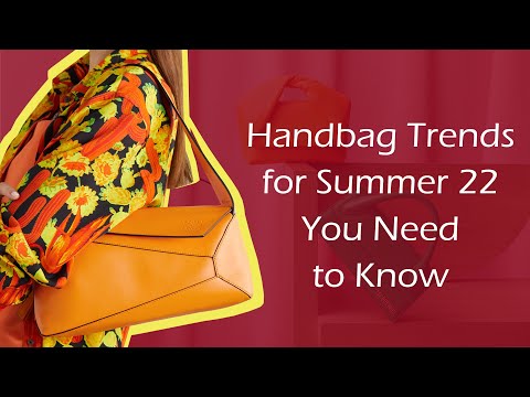 Handbag Trends for Summer 22 You Need to Know