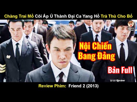 Chàng Trai Mồ Côi Ấp Ủ Thành Đại Ca Giang Hồ Trả Thù Cho Bố | Review Phim Friend : The Great Legacy