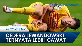 Gawat! Cedera Lewandowski di Luar Perkiraan, Diprediksi Tak Ikut Duel El Clasico Vs Real Madrid