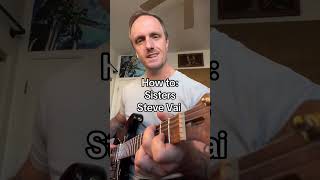 How to play: Sisters - Steve Vai. Go practice!