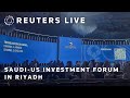 LIVE Saudi US Investment Forum In Riyadh REUTERS