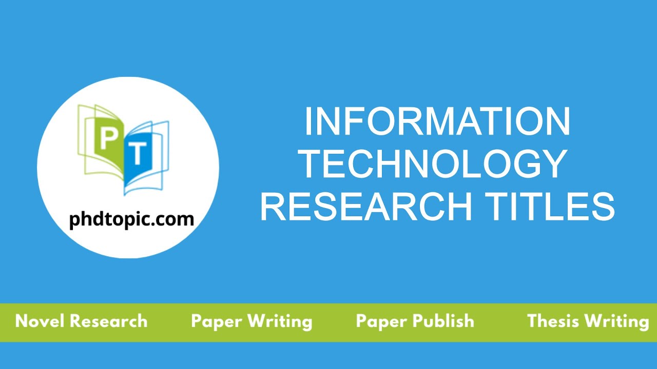 Information Technology Research Titles | Information Technology PhD Titles