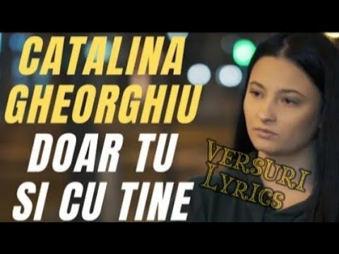 Cătălina Gheorghiu-Doar Tu Și Cu Tine(Versuri,Lyrics)