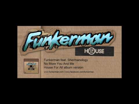 Funkerman ft. Shermanology  - No More Me And You (album version)