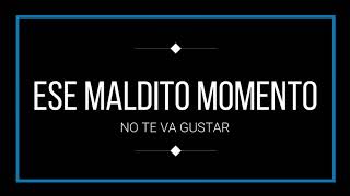 ESE MALDITO MOMENTO - NTVG  (KARAOKE)