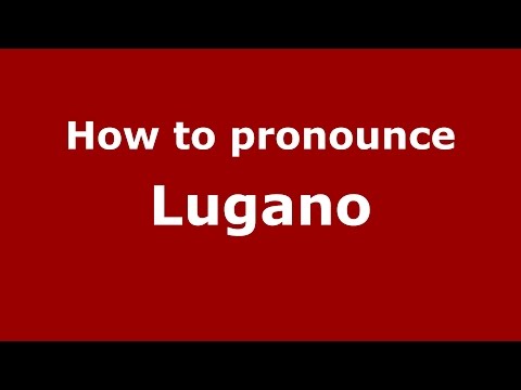 How to pronounce Lugano