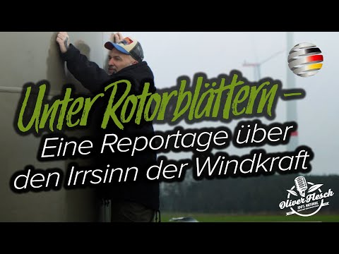 Unter Rotorblättern – Über den Irrsinn der Windkraft | Reportage