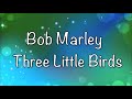 Three little birds bob Marley