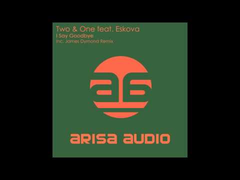 Two & One feat  Eskova   I Say Goodbye Original Mix)