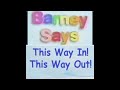 Barney Says Segment This Way In This Way Out For Our Final S7