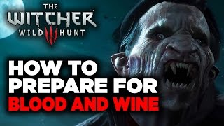 How to Prepare Yourself for Witcher&#39;s Blood and Wine Expansion