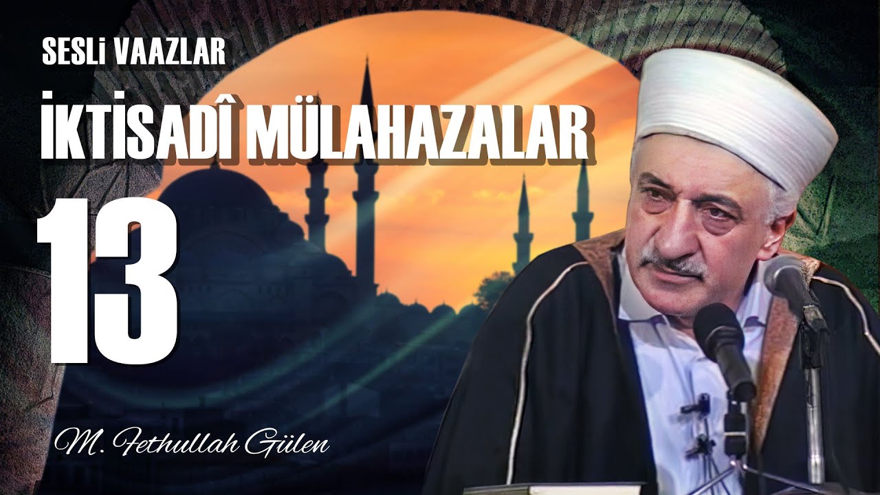 İktisadi Mülahazalar -13- | İktisadi Sistemler ve Tahlilleri | M. Fethullah Gülen | (1979/05/18)
