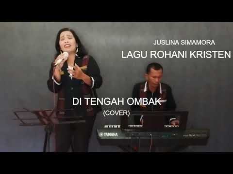Lagu Rohani Kristen-DI TENGAH OMBAK (cover)-Juslina Simamora