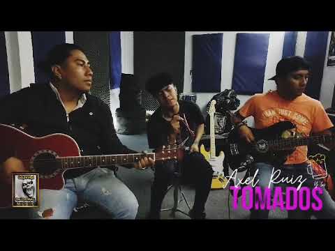 Axel Ruiz y los tomados