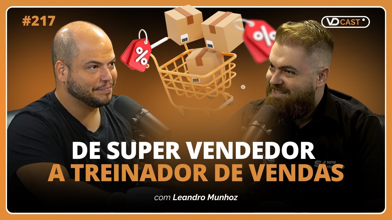 Ele transformou vendedores em super vendedores e faturou alto | VD Cast Ep. 217 com Leandro Munhoz