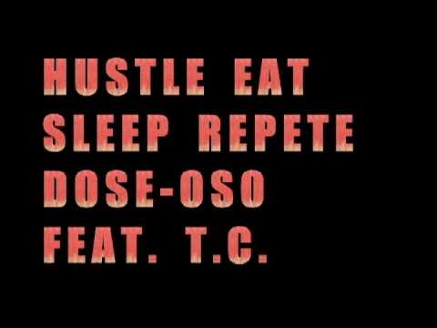 Hustle,eat,sleep,repete  DOSE-OSO FEAT T.C.