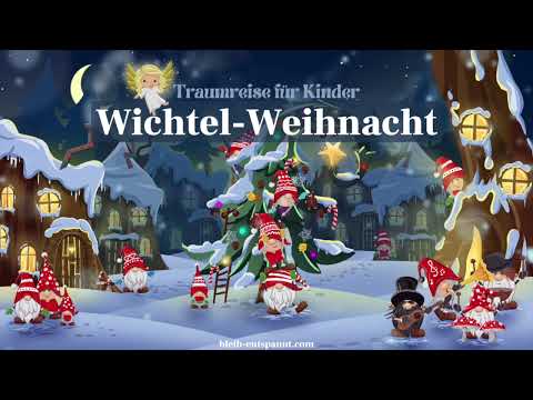 Traumreise für Kinder zum Einschlafen - Wichtel-Weihnacht- Wichtelgeschichte | Wichteltür Geschichte