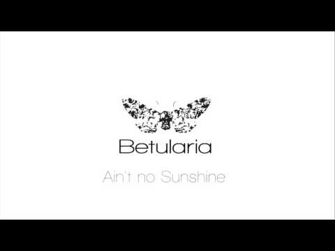 Ain't no Sunshine- Cover Bill Withers By Betularia