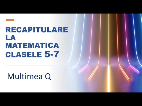 12 lectii de matematica - Lectia 3 - Multimea numerelor rationale (Q) - Recapitulare clasele 5-6-7