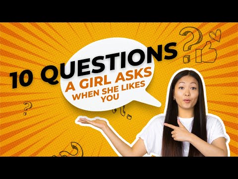 10 Questions a girl asks when she likes you