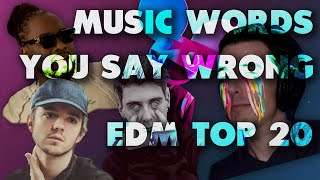 TOP 20 MOST COMMON MISPRONOUNCED NAMES & WORDS IN EDM & MUSIC