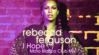 Rebecca Ferguson - I Hope (Moto Blanco Club Mix)