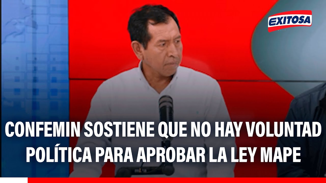 🔴🔵 Confemin sostiene que no hay voluntad política para aprobar la Ley Mape