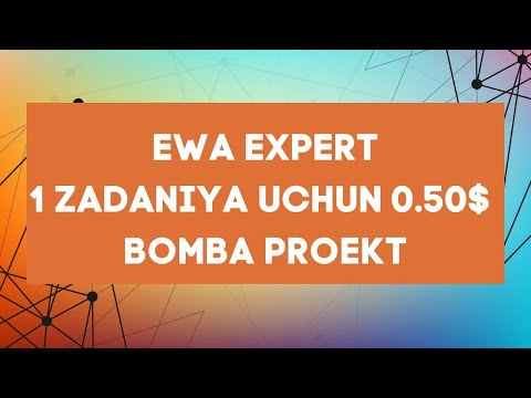 EWA EXPERT 1 ZADANIYA UCHUN 0.50$ BOMBA PROEKT