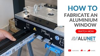 How to Fabricate an Aluminium Window | ALUNA Window | Alunet Systems