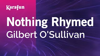 Nothing Rhymed - Gilbert O&#39;Sullivan | Karaoke Version | KaraFun