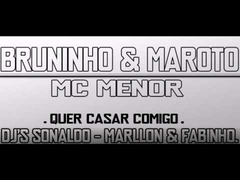 BRUNINHO E MAROTO & MC MENOR - QUER CASAR COMIGO